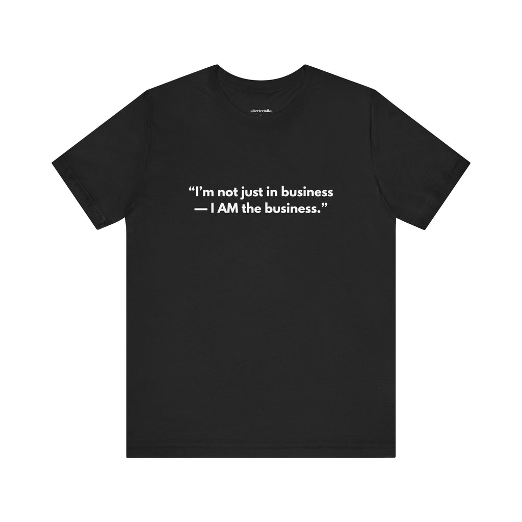 "I AM the Business"