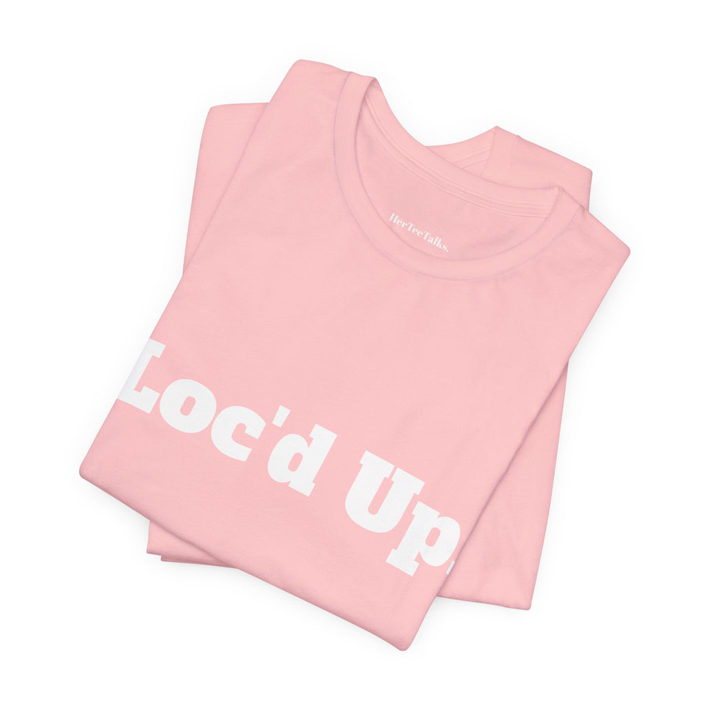 "Loc'd Up"