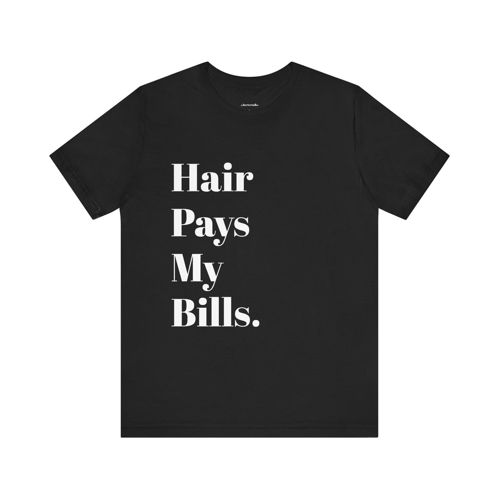 "Hair Pays My Bills"