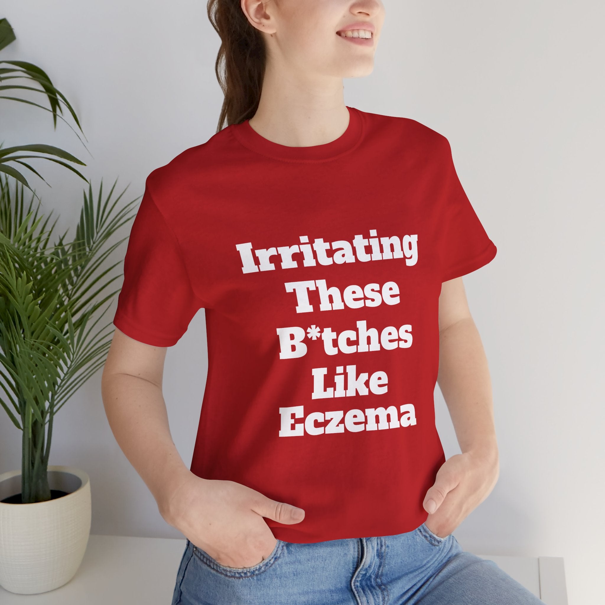 Irritating B*tches Like Eczema